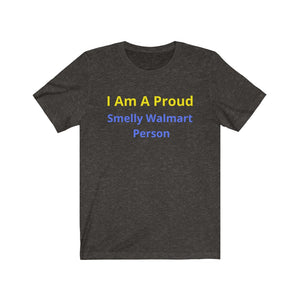"Smelly Walmart People."  Unisex Jersey Short Sleeve Tee - GRW Designs
