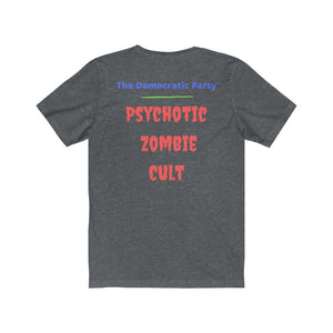 "Democratic Party.  Psychotic Zombie Cult."  Unisex Jersey Short Sleeve Tee