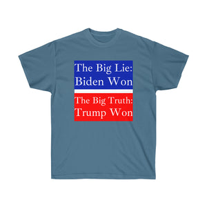 The Big Lie: Biden Won. - Unisex Ultra Cotton Tee