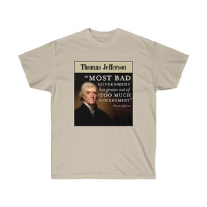 Thomas Jefferson - Bad Government come from Too much Government - Unisex Ultra Cotton Tee