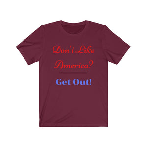 "Don't like America? Get Out!"  Unisex Jersey Short Sleeve Tee