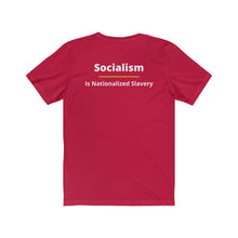 Load image into Gallery viewer, Politics. Conservative. Socialism.  &quot;Socialism is Nationalized Slavery.&quot;  Unisex Jersey Short Sleeve Tee - GRW Designs
