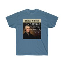 Load image into Gallery viewer, Thomas Jefferson - Bad Government come from Too much Government - Unisex Ultra Cotton Tee
