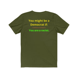 "You might be a Democrat if you are a racist." Unisex Jersey Short Sleeve Tee