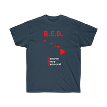 Load image into Gallery viewer, Hawaii - R.E.D. = Remove Every Democrat - Unisex Ultra Cotton Tee
