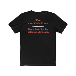 Politics. Media. New York Times.  "NYT, Unworthy of lining a bird cage."  Unisex Jersey Short Sleeve Tee - GRW Designs