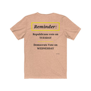 Politics. Voting Reminder. "Republicans Vote Tuesday, Democrats Vote Wednesday, Just Kidding."  Unisex Jersey Short Sleeve Tee - GRW Designs