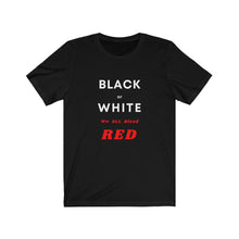 Load image into Gallery viewer, Race Relations.  &quot;Black or White, We ALL Bleed RED&quot; - GRW Designs
