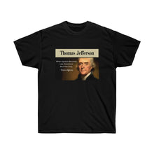 Load image into Gallery viewer, Thomas Jefferson - When Injustice becomes Law, resistance is duty. - Unisex Ultra Cotton Tee
