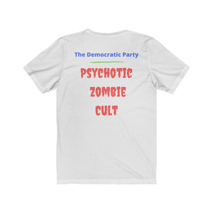 "Democratic Party.  Psychotic Zombie Cult."  Unisex Jersey Short Sleeve Tee