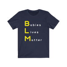 Load image into Gallery viewer, BLM. &quot;Babies Lives Matter.&quot;  Unisex Jersey Short Sleeve Tee
