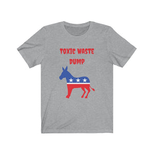 Democratic Party.  "Toxic Waste Dump."  Unisex Jersey Short Sleeve Tee