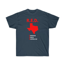 Load image into Gallery viewer, Texas - R.E.D. = Remove Every Democrat - Unisex Ultra Cotton Tee
