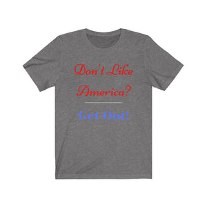 "Don't like America? Get Out!"  Unisex Jersey Short Sleeve Tee