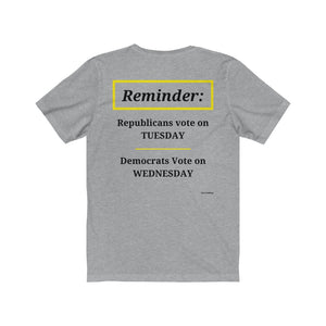 Politics. Voting Reminder. "Republicans Vote Tuesday, Democrats Vote Wednesday, Just Kidding."  Unisex Jersey Short Sleeve Tee - GRW Designs