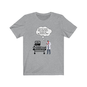 Democratic Party.  "Yikes.  This patient needs Voter Fraud, Violence and Bad Economic News."  Unisex Jersey Short Sleeve Tee