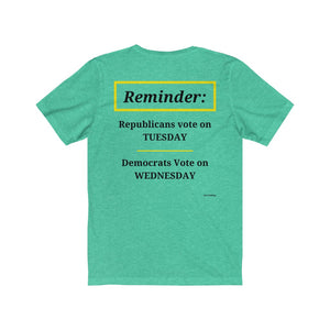 Politics.  Voting Reminder.  "Republicans Vote Tuesday, Democrats Vote Wednesday, Just Kidding."  Unisex Jersey Short Sleeve Tee - GRW Designs