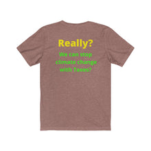 Load image into Gallery viewer, &quot;Really?? Taxes can stop climate change.&quot;  Unisex Jersey Short Sleeve Tee
