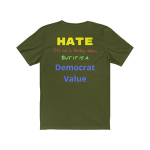 Hate. It's not a Family Value, but it is a Democrat Value."  Unisex Jersey Short Sleeve Tee