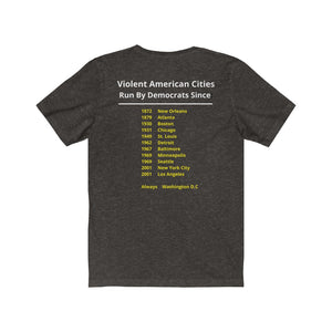 Politics. Democrats. Violence.  "Violent, Democrat Run Cities."  Unisex Jersey Short Sleeve Tee - GRW Designs