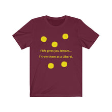 Load image into Gallery viewer, Politics. Liberal. &quot;If Life gives you lemons, throw them at a Liberal.&quot;  Unisex Jersey Short Sleeve Tee - GRW Designs
