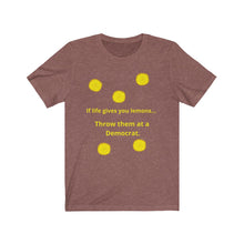 Load image into Gallery viewer, Politics. Liberal. &quot;If Life gives you lemons, throw them at a Democrat.&quot;  Unisex Jersey Short Sleeve Tee - GRW Designs
