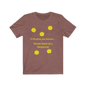 Politics. Liberal. "If Life gives you lemons, throw them at a Democrat."  Unisex Jersey Short Sleeve Tee - GRW Designs