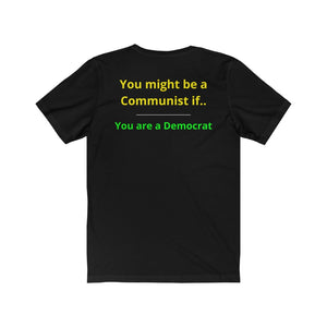 "You might be a Communist if you are a Democrat."  Unisex Jersey Short Sleeve Tee