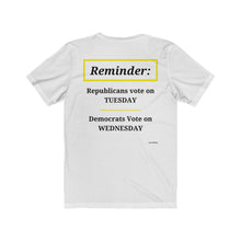 Load image into Gallery viewer, Politics.  Voting Reminder.  &quot;Republicans Vote Tuesday, Democrats Vote Wednesday, Just Kidding.&quot;  Unisex Jersey Short Sleeve Tee - GRW Designs
