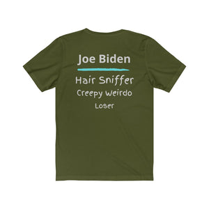 Joe Biden. "Hair Sniffer, Creepy Weirdo, Loser."  Unisex Jersey Short Sleeve Tee