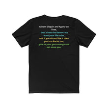 Load image into Gallery viewer, Democrat.  &quot;Gloom Dispair, Agony on Thee, this is how the Dems want your life to be.&quot;  Unisex Jersey Short Sleeve Tee
