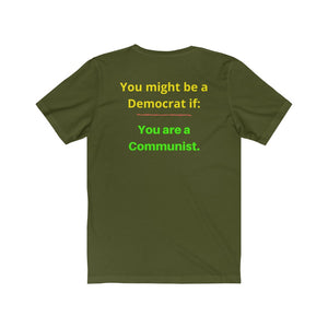 "You might be a Democrat if you are a Communist."  Unisex Jersey Short Sleeve Tee