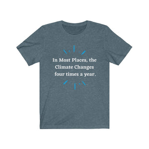 Climate Change.  "Climate Changes 4 times a year."  Unisex Jersey Short Sleeve Tee - GRW Designs