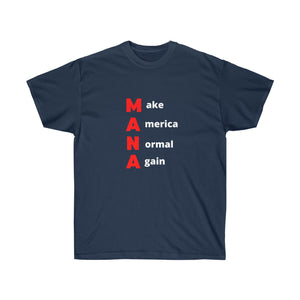 Woke. Maga. MANA - Make America Normal Again. Unisex Ultra Cotton Tee