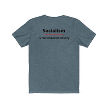 Load image into Gallery viewer, Politics. Conservative. Socialism.  &quot;Socialism is Nationalized Slavery.&quot;  Unisex Jersey Short Sleeve Tee - GRW Designs
