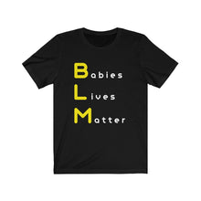 Load image into Gallery viewer, BLM. &quot;Babies Lives Matter.&quot;  Unisex Jersey Short Sleeve Tee

