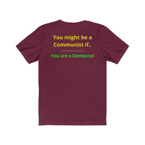 "You might be a Communist if you are a Democrat."  Unisex Jersey Short Sleeve Tee