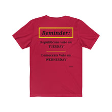 Load image into Gallery viewer, Politics.  Voting Reminder.  &quot;Republicans Vote Tuesday, Democrats Vote Wednesday, Just Kidding.&quot;  Unisex Jersey Short Sleeve Tee - GRW Designs
