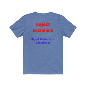 Politics. Socialism. "Reject Socialism, Reject Democratic Candidates."  Unisex Jersey Short Sleeve Tee - GRW Designs