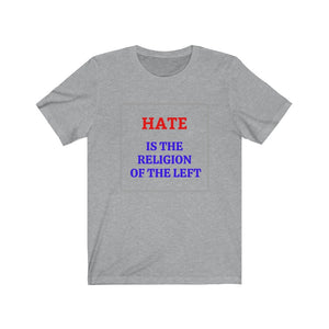 Politics.  The Left.  "Hate is the Religion of the Left."  Unisex Jersey Short Sleeve Tee - GRW Designs