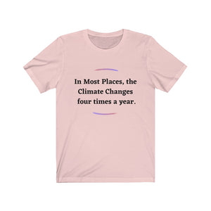 Climate Change.  "Climate Changes 4 times a year."  Unisex Jersey Short Sleeve Tee - GRW Designs