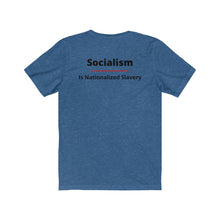 Load image into Gallery viewer, Politics. Conservative. Socialism.  &quot;Socialism is Nationalized Slavery.&quot;  Unisex Jersey Short Sleeve Tee - GRW Designs
