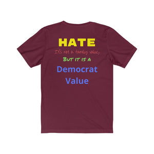 Hate. It's not a Family Value, but it is a Democrat Value."  Unisex Jersey Short Sleeve Tee