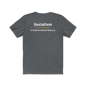 Politics. Conservative. Socialism.  "Socialism is nationalized Slavery."  Unisex Jersey Short Sleeve Tee - GRW Designs