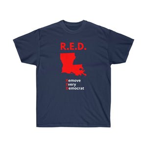 Louisiana - R.E.D. = Remove Every Democrat - Unisex Ultra Cotton Tee