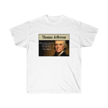 Load image into Gallery viewer, Thomas Jefferson - When Injustice becomes Law, resistance is duty. - Unisex Ultra Cotton Tee
