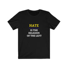 Load image into Gallery viewer, Politics.  The Left.  &quot;Hate is the Religion of the Left.&quot;  Unisex Jersey Short Sleeve Tee - GRW Designs
