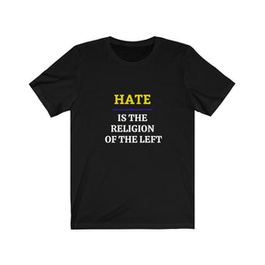 Politics.  The Left.  "Hate is the Religion of the Left."  Unisex Jersey Short Sleeve Tee - GRW Designs