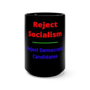 Politics. Socialism. "Reject Socialism, Reject Democratic Candidates."  Black Mug 15oz - GRW Designs