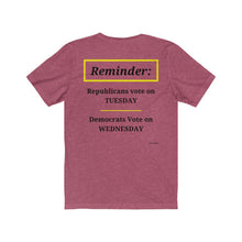 Load image into Gallery viewer, Politics. Voting Reminder. &quot;Republicans Vote Tuesday, Democrats Vote Wednesday, Just Kidding.&quot;  Unisex Jersey Short Sleeve Tee - GRW Designs
